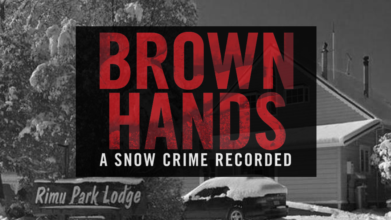 Brown Hands - A Snow Crime Recorded (Part 1)