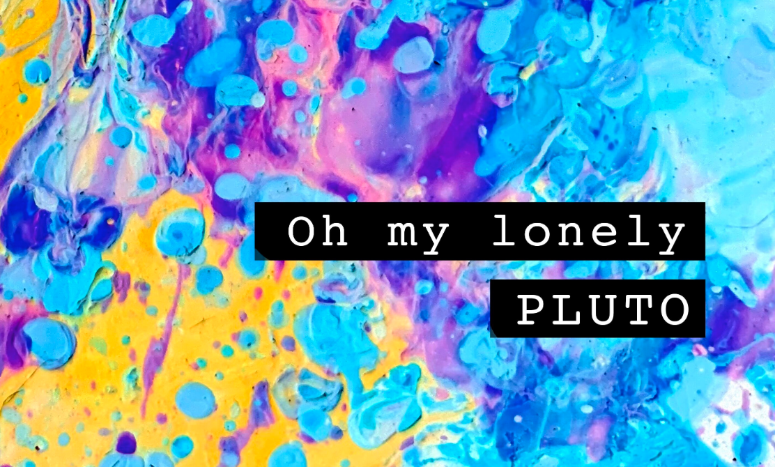 Pluto - Oh My Lonely
