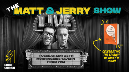 Radio Hauraki & Morningside Tavern presents...   The Matt & Jerry Show Live Podcast