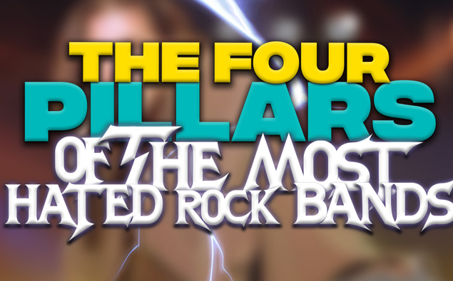 The Four Pillars Of The Most Hated Rock Bands...