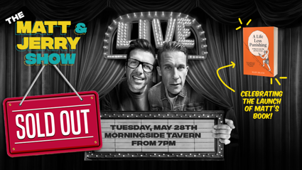 The (SOLD OUT) Matt & Jerry Show Live Podcast... Join The Waitlist Below!