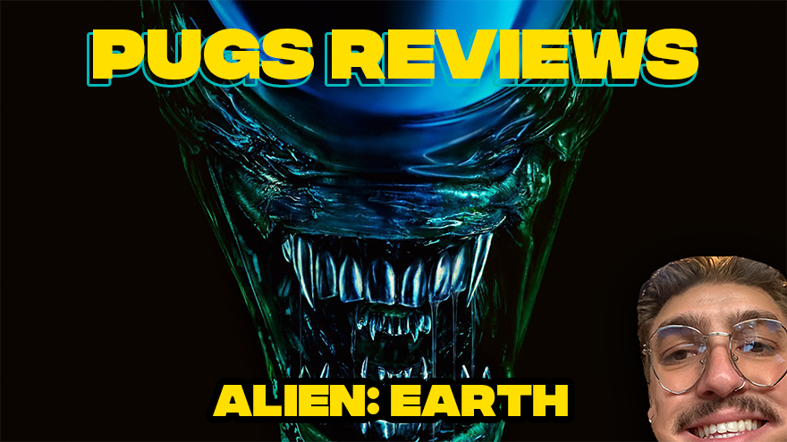 Pugs Reviews - ALIEN: EARTH