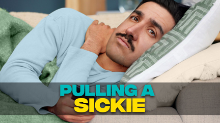 Pulling a sickie...