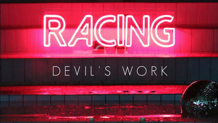 Listen to the brand new Racing track "Devil’s Work"