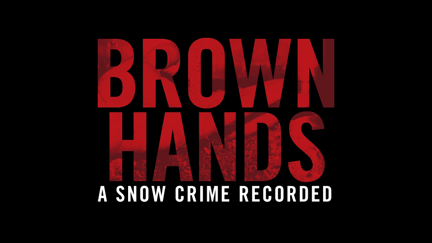 Brown Hands - A Snow Crime Recorded