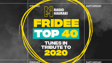 Hauraki's Fridee Top 40 - Tunes In Tribute To 2020