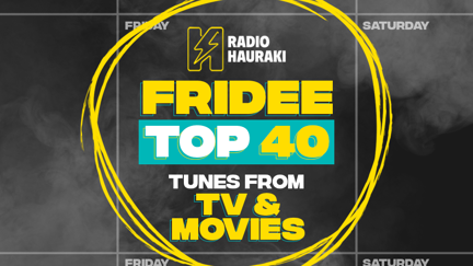Hauraki's Fridee Top 40 - Tunes From TV & Movies