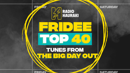 Hauraki's Fridee Top 40 - Tunes From The Big Day Out