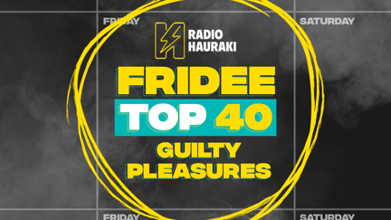 Hauraki's Fridee Top 40 - Guilty Pleasures