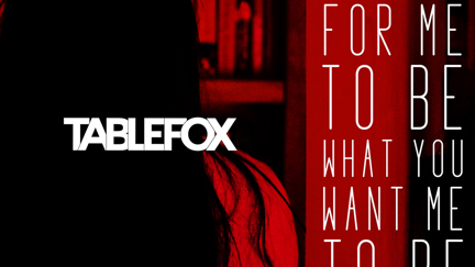 Tablefox - Don't Wait For Me To Be What You Want Me To Be