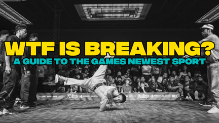 WTF is Breaking? - A guide to the game's latest sport